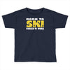 born to ski forced to work Toddler T-shirt