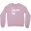i'm jealous of me too Crewneck Sweatshirt