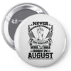 Never Underestimate Dog Rescuer Who Was Born August Pin-back button
