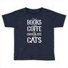 read books drink coffee eat chocolate pet cats Toddler T-shirt