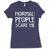 normal people scare me Ladies Fitted T-Shirt