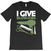 i give blowjobs T-Shirt