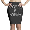 normal is boring Pencil Skirts
