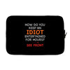 how do you keep an idiot entertained for hours see front Laptop sleeve