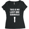 This is My Last One Seriously Women's Triblend Scoop T-shirt