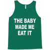 the baby made me eat Tank Top