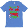 happy whatever doesn't offend you T-Shirt