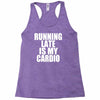 running late is my cardio Racerback Tank