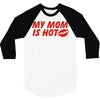 my mom is hot 3/4 Sleeve Shirt