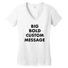 big bold custom message Women's V-Neck T-Shirt