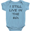 i still live in the 80s Baby Onesie