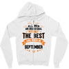 All Men Created Equal But The Best Born In September Zipper Hoodie
