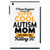 I Never Imagined I Would Be A Super Cool Autism Mom But Here I Am Kill iPad Mini