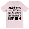 Back Off Crazy Gramps Afraid To Use Him T-Shirt
