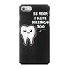 be kind i have fillings too iPhone 7 Case