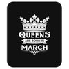 Queens Are Born In March Mousepad