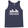 paddle faster i hear banjos hick redneck deliverance creek canoe Tank Top