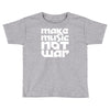 make music not war Toddler T-shirt