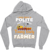 I Was Once A Polite Well Mannered Young Lady And The I Became A Farmer Zipper Hoodie