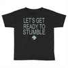 let's get ready to stumble Toddler T-shirt
