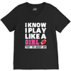 I Know I Play Like A Girl Try To Keep Up V-Neck Tee