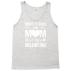 Forget it Girls My Mom Is My Valentine Tank Top