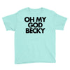 oh my god becky Youth Tee