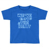 we&rsquo;ve got the beat Toddler T-shirt