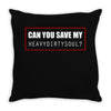 My Heavy Dirty (a244) Throw Pillow
