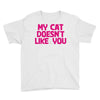 my cat doesn't like you Youth Tee