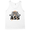 Careful I Already Kicked Cancer Ass Tank Top