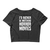 i&rsquo;d rather be watching horror movies Crop Top