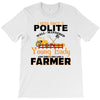 I Was Once A Polite Well Mannered Young Lady And The I Became A Farmer T-Shirt