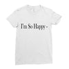 i'm so happy Ladies Fitted T-Shirt
