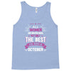 All Women Created Equal But The Best Born In October Tank Top