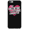 my valentine is a fictional character iPhone 6/6s Case