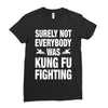 Surely Not Everybody Was Kung Fu Fighting Ladies Fitted T-Shirt