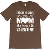 Forget it Girls My Mom Is My Valentine T-Shirt