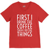 first i drink the coffee V-Neck Tee