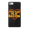 you had me at bacon iPhone 7 Case