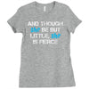 and though she be but little, she is fierce Ladies Fitted T-Shirt