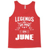Legends Are Born In June Tank Top