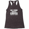 all i care about is coffee Racerback Tank