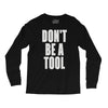 don't be a tool Long Sleeve Shirts