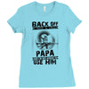 Back Off I Have A Crazy Papa And I am not Afraid To Use Him Ladies Fitted T-Shirt