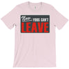 now yous can't leave T-Shirt