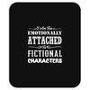 i am too emotionally attached to fictional characters Mousepad