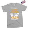 I Never Imagined I Would Be A Super Cool Autism Mom But Here I Am Kill Exclusive T-shirt