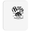get ready for adventure Mousepad