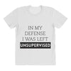 In My Defense I WAs Left Unsupervised All Over Women's T-shirt